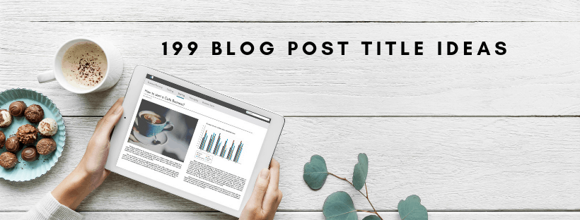199 Title Ideas for Your Next Blog Post (With Examples)