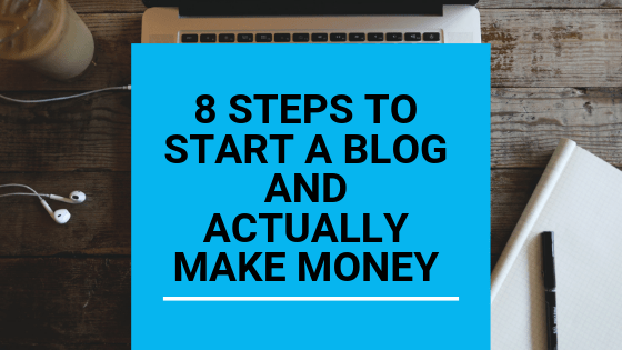 8 steps on how to start a blog and (Actally) Make money